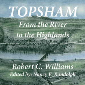 Topsham, Maine: From the River to the HIghlands by Robert C. Williams