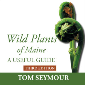 Wild Plants of Maine: A Useful Guide Third Edition by Tom Seymour